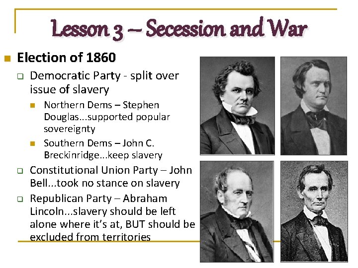 Lesson 3 – Secession and War n Election of 1860 q Democratic Party -