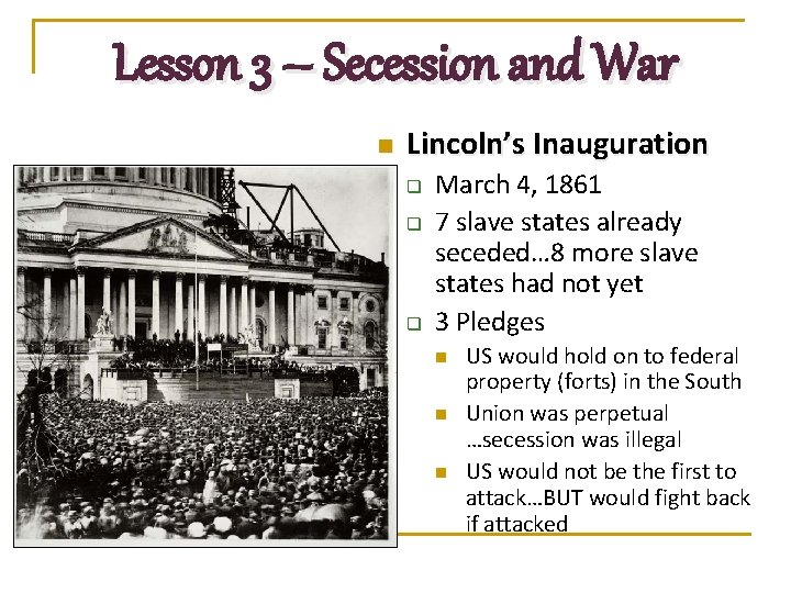 Lesson 3 – Secession and War n Lincoln’s Inauguration q q q March 4,