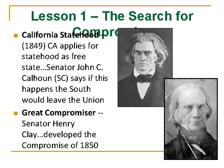 Lesson 1 – The Search for Compromise n California Statehood – Statehood n (1849)