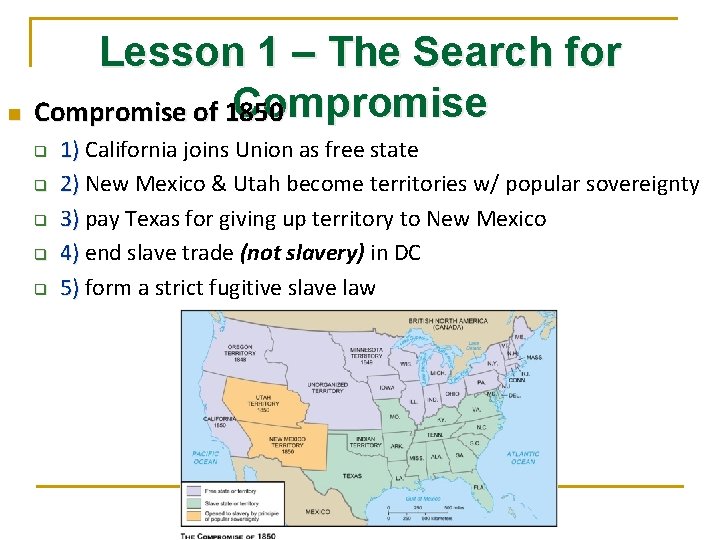 Lesson 1 – The Search for Compromise n Compromise of 1850 q q q