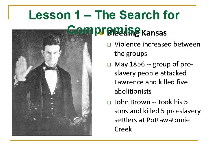 Lesson 1 – The Search for Compromise n Bleeding Kansas q q q Violence