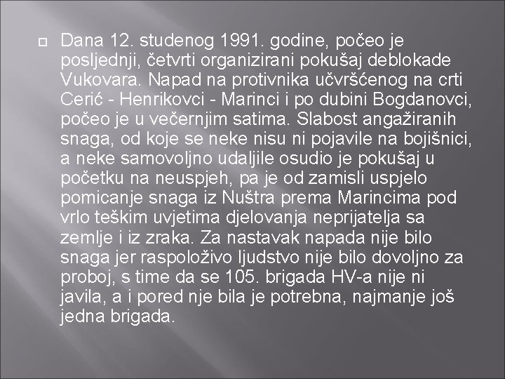  Dana 12. studenog 1991. godine, počeo je posljednji, četvrti organizirani pokušaj deblokade Vukovara.