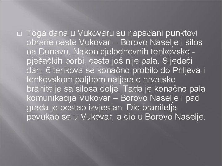  Toga dana u Vukovaru su napadani punktovi obrane ceste Vukovar – Borovo Naselje
