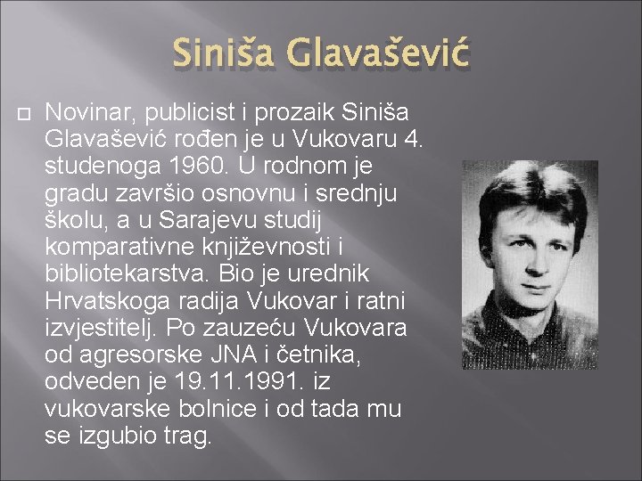 Siniša Glavašević Novinar, publicist i prozaik Siniša Glavašević rođen je u Vukovaru 4. studenoga