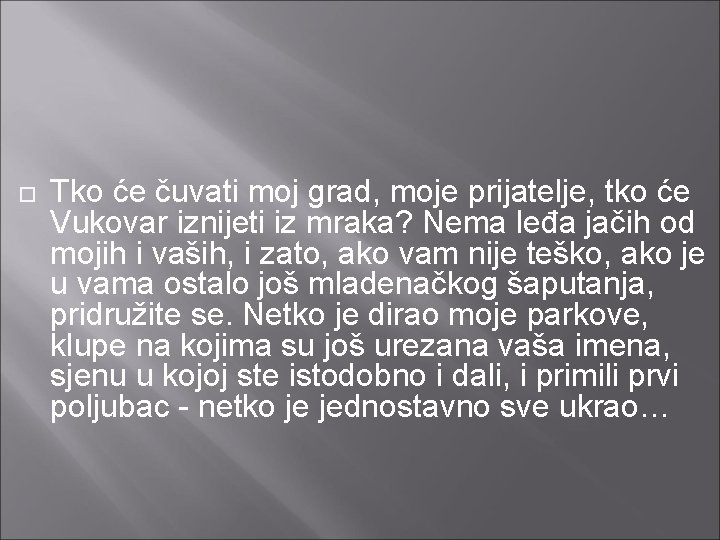  Tko će čuvati moj grad, moje prijatelje, tko će Vukovar iznijeti iz mraka?
