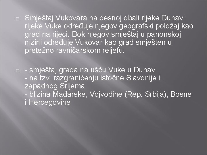  Smještaj Vukovara na desnoj obali rijeke Dunav i rijeke Vuke određuje njegov geografski