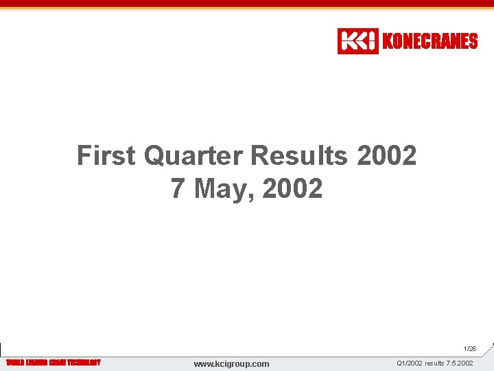 First Quarter Results 2002 7 May, 2002 z WWW. KONECRANES. COM 1/26 www. kcigroup.