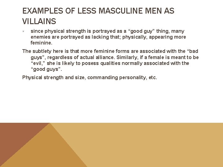 EXAMPLES OF LESS MASCULINE MEN AS VILLAINS ◦ since physical strength is portrayed as