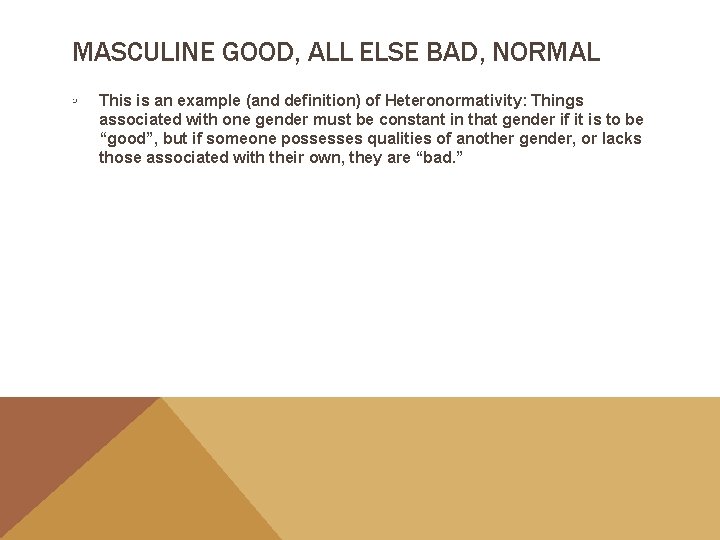 MASCULINE GOOD, ALL ELSE BAD, NORMAL ◦ This is an example (and definition) of