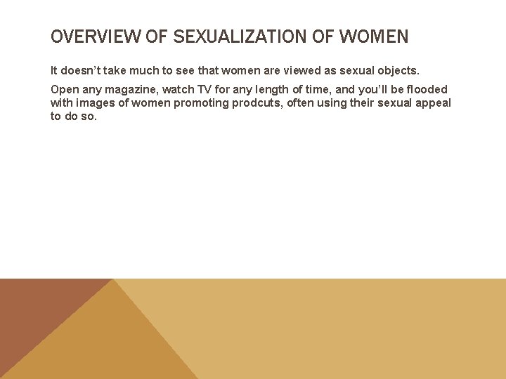 OVERVIEW OF SEXUALIZATION OF WOMEN It doesn’t take much to see that women are