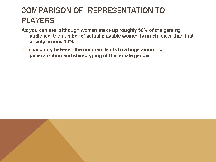 COMPARISON OF REPRESENTATION TO PLAYERS As you can see, although women make up roughly