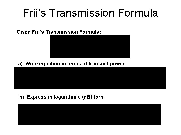 Frii’s Transmission Formula Given Frii’s Transmission Formula: a) Write equation in terms of transmit