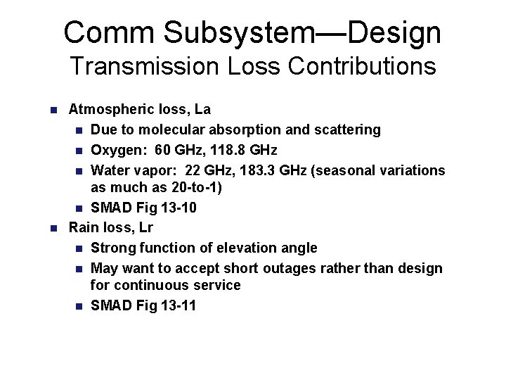 Comm Subsystem—Design Transmission Loss Contributions Atmospheric loss, La n Due to molecular absorption and