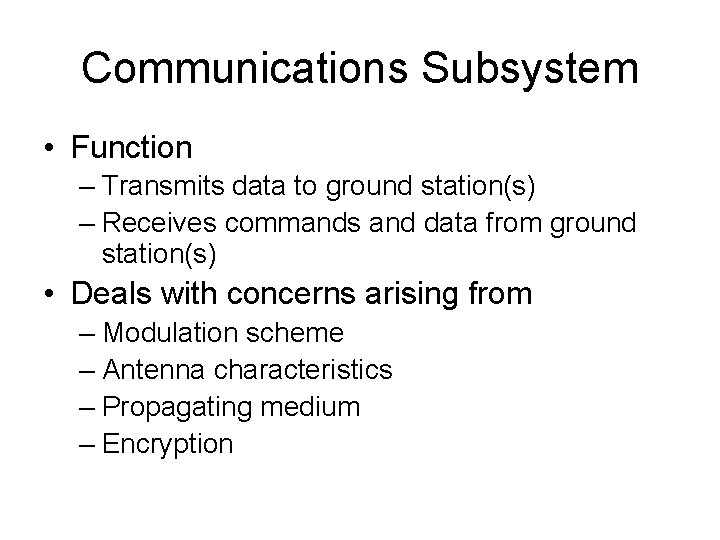 Communications Subsystem • Function – Transmits data to ground station(s) – Receives commands and