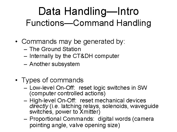 Data Handling—Intro Functions—Command Handling • Commands may be generated by: – The Ground Station