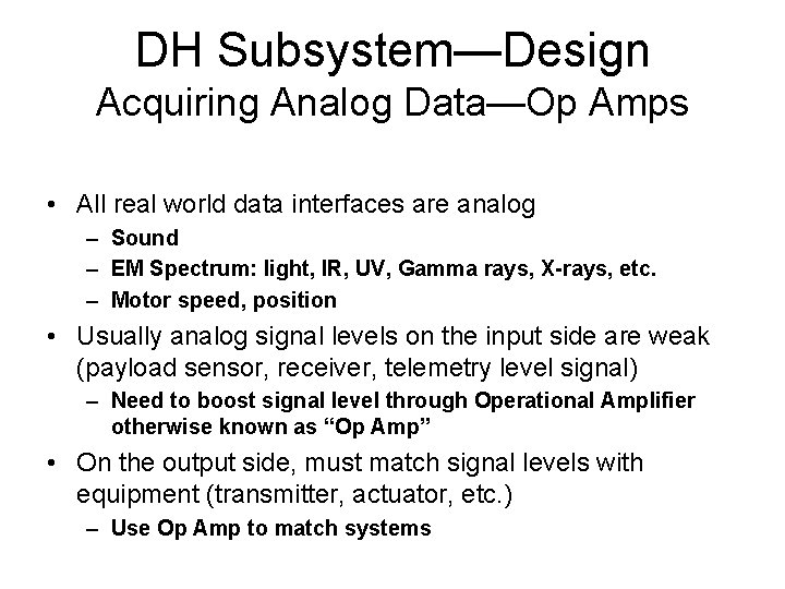 DH Subsystem—Design Acquiring Analog Data—Op Amps • All real world data interfaces are analog