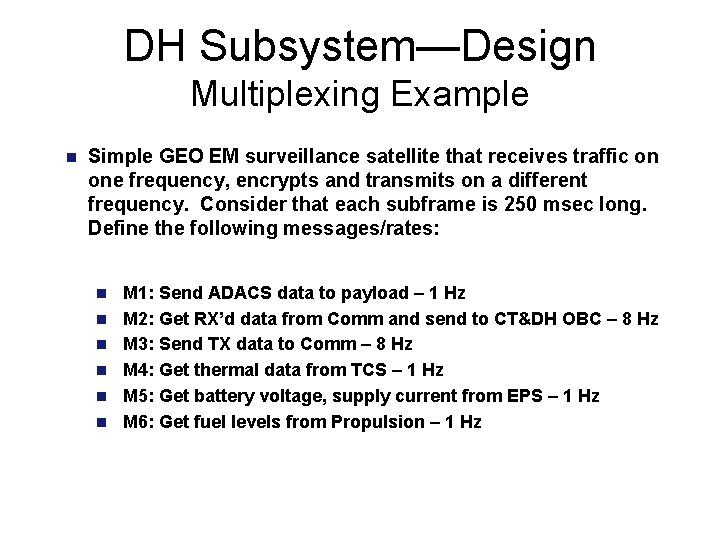 DH Subsystem—Design Multiplexing Example n Simple GEO EM surveillance satellite that receives traffic on