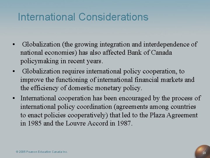 International Considerations • Globalization (the growing integration and interdependence of national economies) has also
