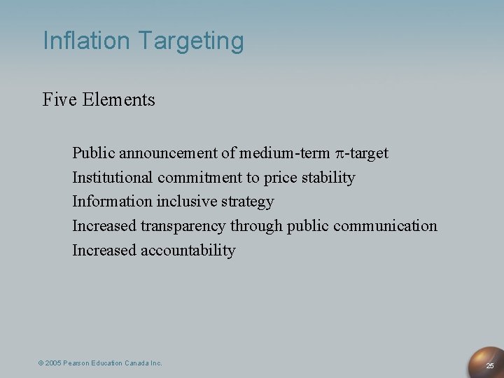 Inflation Targeting Five Elements Public announcement of medium-term -target Institutional commitment to price stability