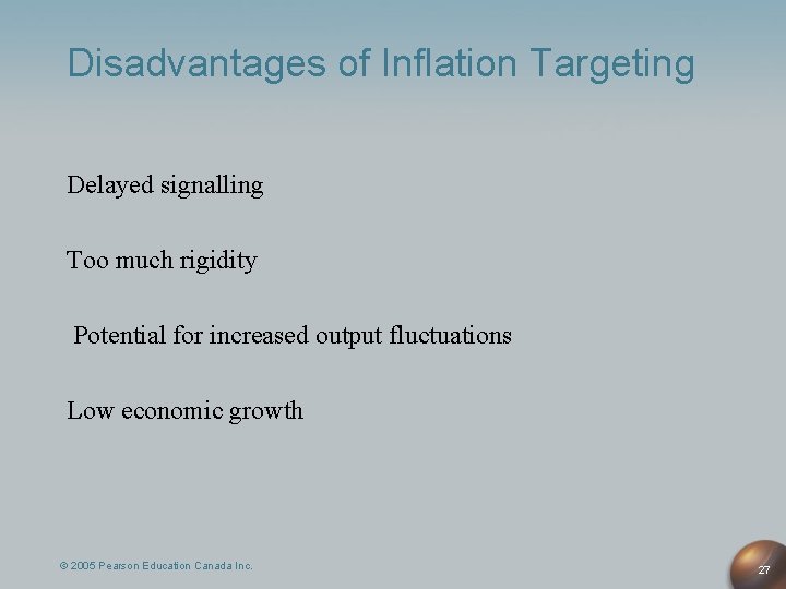 Disadvantages of Inflation Targeting Delayed signalling Too much rigidity Potential for increased output fluctuations
