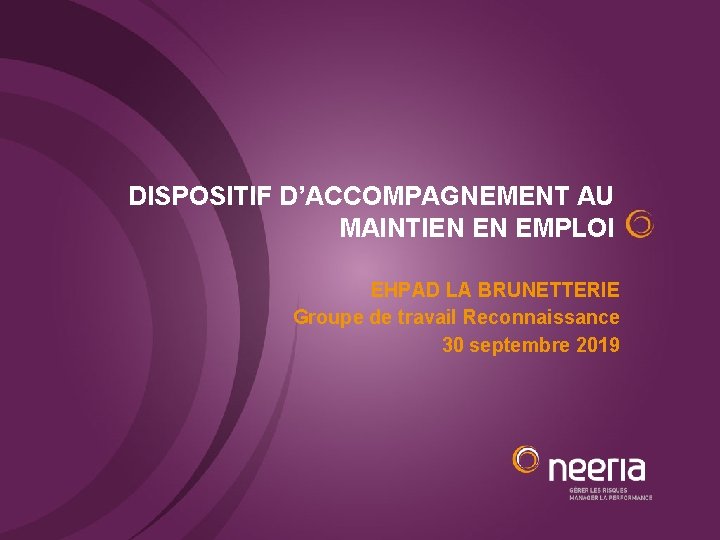 DISPOSITIF D’ACCOMPAGNEMENT AU MAINTIEN EN EMPLOI EHPAD LA BRUNETTERIE Groupe de travail Reconnaissance 30