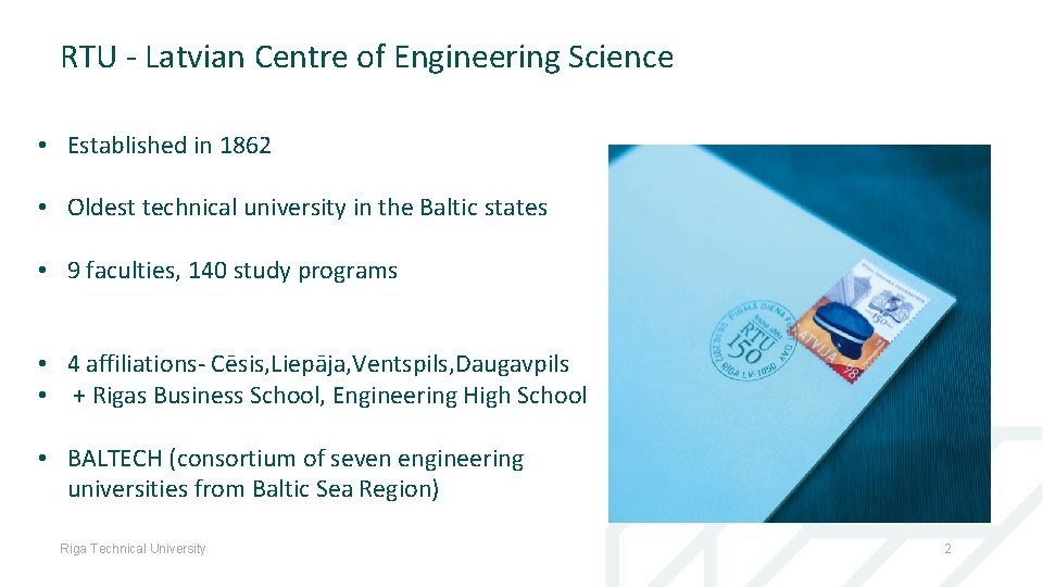 RTU - Latvian Centre of Engineering Science • Established in 1862 • Oldest technical