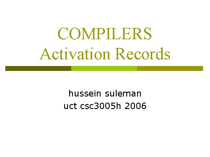 COMPILERS Activation Records hussein suleman uct csc 3005 h 2006 