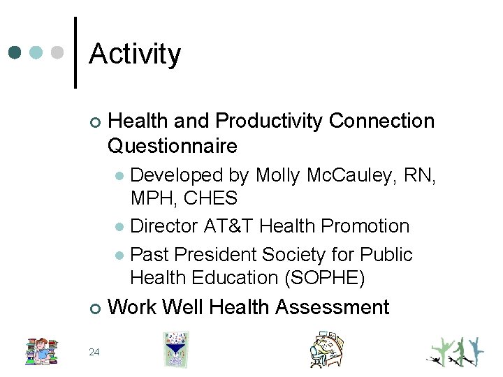 Activity ¢ Health and Productivity Connection Questionnaire Developed by Molly Mc. Cauley, RN, MPH,