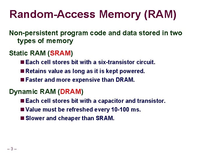 Random-Access Memory (RAM) Non-persistent program code and data stored in two types of memory