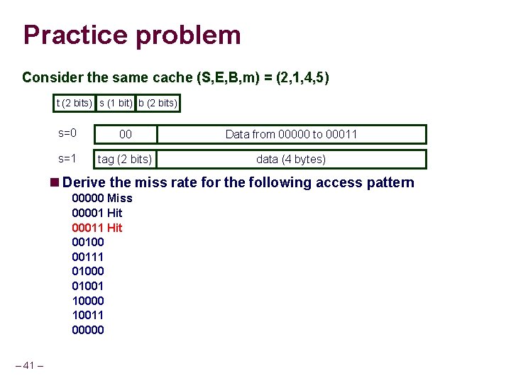 Practice problem Consider the same cache (S, E, B, m) = (2, 1, 4,
