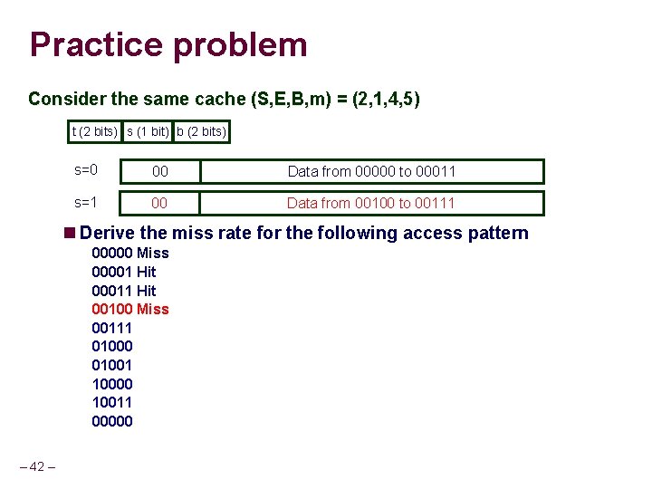 Practice problem Consider the same cache (S, E, B, m) = (2, 1, 4,