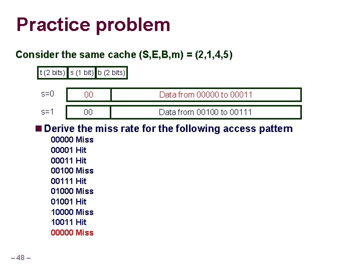 Practice problem Consider the same cache (S, E, B, m) = (2, 1, 4,