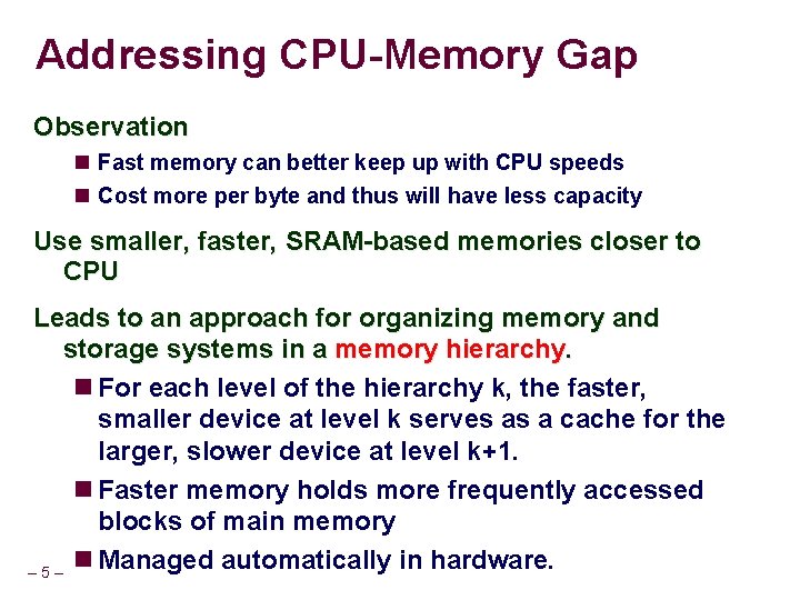 Addressing CPU-Memory Gap Observation Fast memory can better keep up with CPU speeds Cost