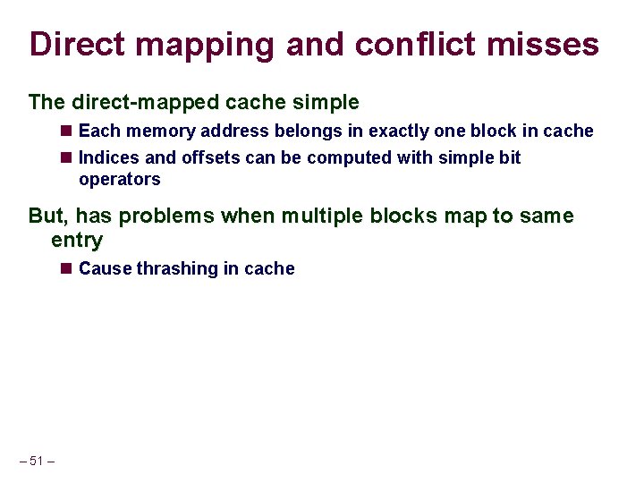 Direct mapping and conflict misses The direct-mapped cache simple Each memory address belongs in