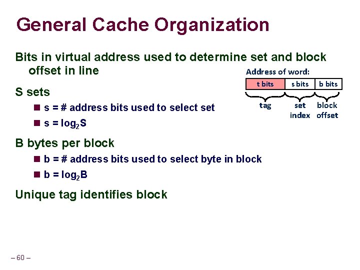 General Cache Organization Bits in virtual address used to determine set and block offset