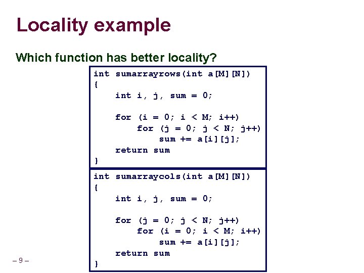 Locality example Which function has better locality? int sumarrayrows(int a[M][N]) { int i, j,