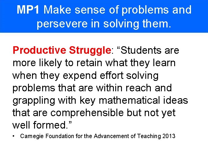 MP 1 Make sense of problems and persevere in solving them. Productive Struggle: “Students