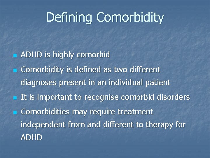 Defining Comorbidity n ADHD is highly comorbid n Comorbidity is defined as two different