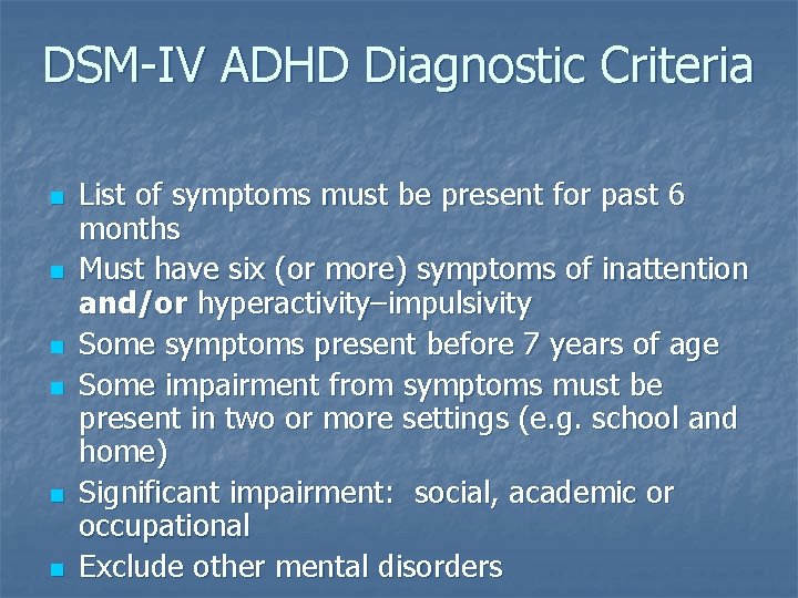 DSM-IV ADHD Diagnostic Criteria n n n List of symptoms must be present for