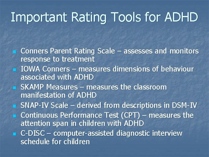 Important Rating Tools for ADHD n n n Conners Parent Rating Scale – assesses