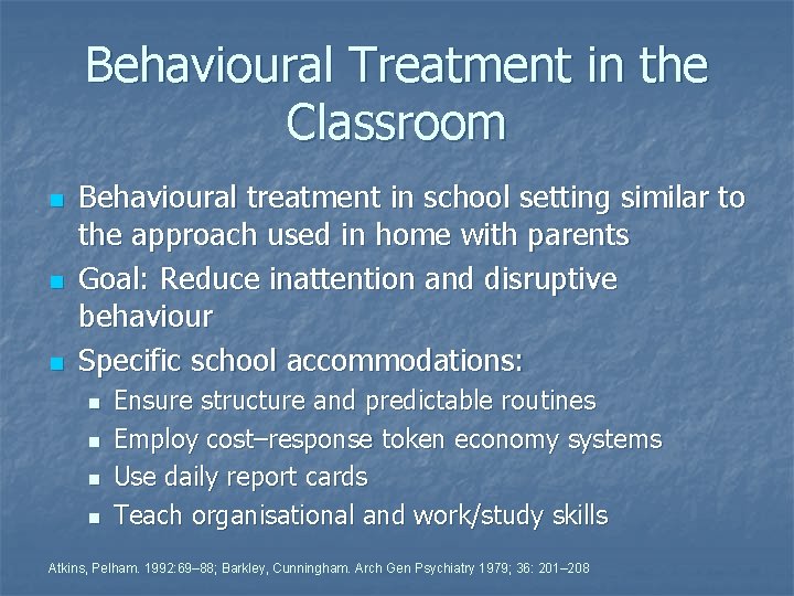 Behavioural Treatment in the Classroom n n n Behavioural treatment in school setting similar