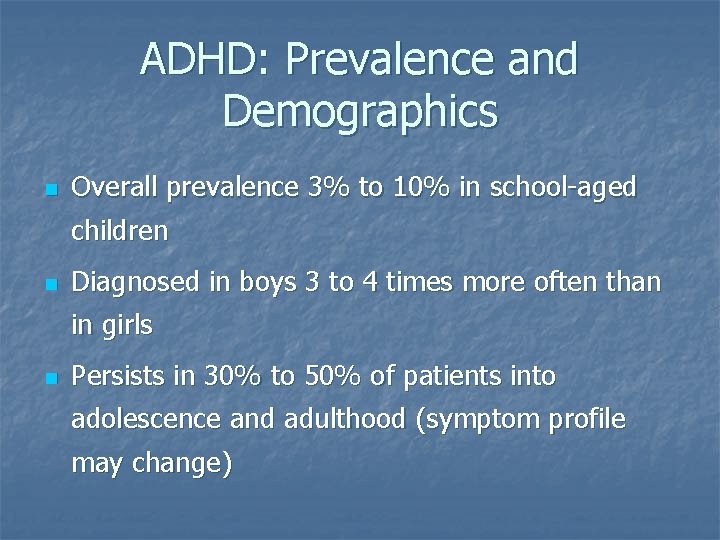 ADHD: Prevalence and Demographics n Overall prevalence 3% to 10% in school-aged children n