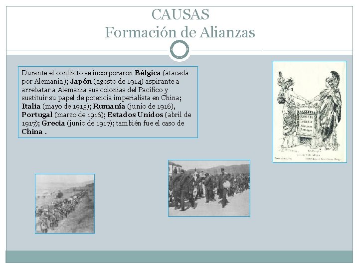 CAUSAS Formación de Alianzas Durante el conflicto se incorporaron Bélgica (atacada por Alemania); Japón