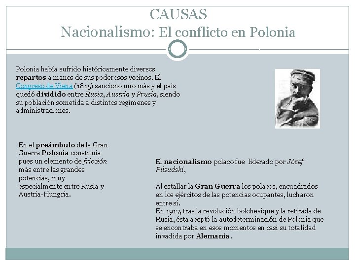 CAUSAS Nacionalismo: El conflicto en Polonia había sufrido históricamente diversos repartos a manos de