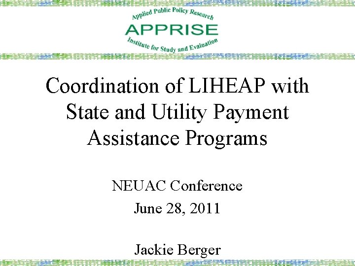Coordination of LIHEAP with State and Utility Payment Assistance Programs NEUAC Conference June 28,