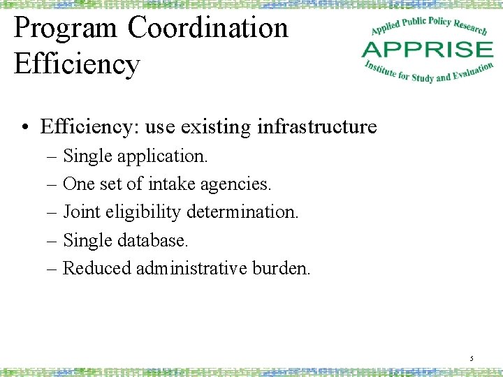 Program Coordination Efficiency • Efficiency: use existing infrastructure – Single application. – One set