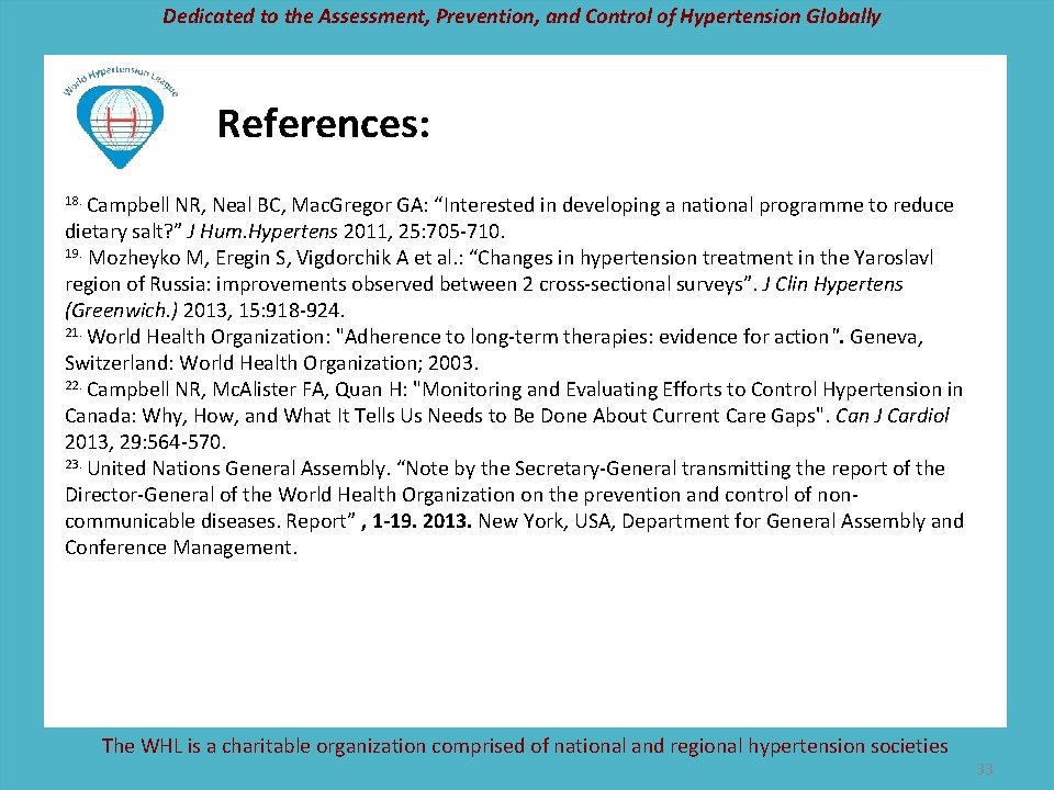 Dedicated to the Assessment, Prevention, and Control of Hypertension Globally References: 18. Campbell NR,