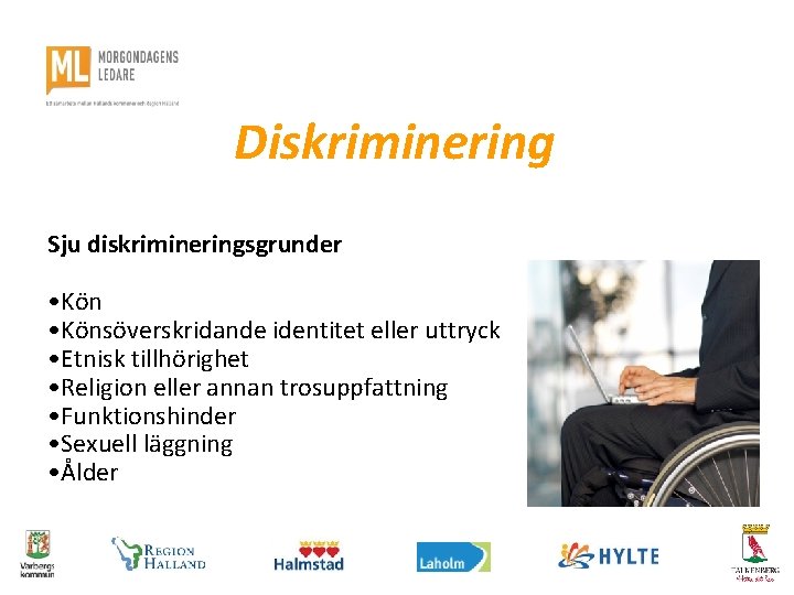 Diskriminering Sju diskrimineringsgrunder • Könsöverskridande identitet eller uttryck • Etnisk tillhörighet • Religion eller