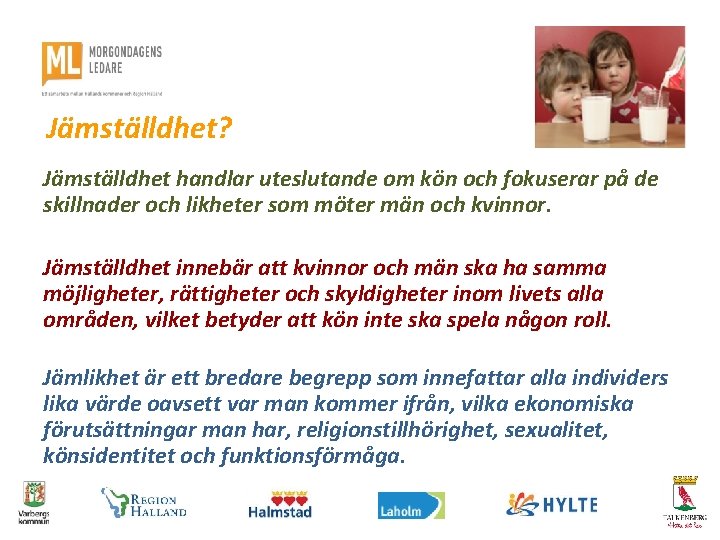 Jämställdhet? Jämställdhet handlar uteslutande om kön och fokuserar på de skillnader och likheter som