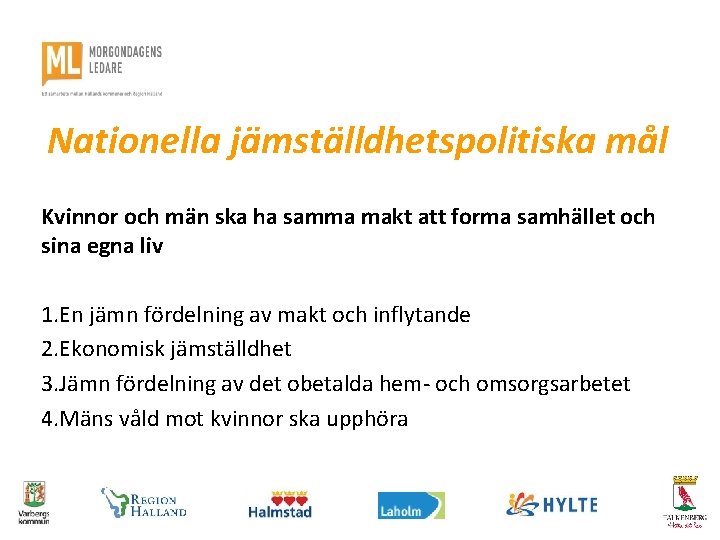 Nationella jämställdhetspolitiska mål Kvinnor och män ska ha samma makt att forma samhället och